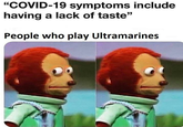 "COVID-19 symptoms include having a lack of taste" People who play Ultramarines