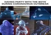 HAVING PARTY WITH THE BOYS DURING CORONAVIRUS OUTBREAK