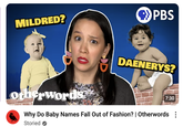 MILDRED? PBS DAENERYS? otherwords 7:30 Why Do Baby Names Fall Out of Fashion? | Otherwords : Storied