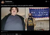 Thatherton @Thatherton2 You killed the moderate, now you get the radical. Pericles 5:29 PM · Sep 19, 2025 - 28K Views PRESIDENTS ARE TEMPORARY WU-TANG S FOREVER BE GAY DO CRIME + DRICALE