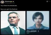 Victoria @Hanasaku Yuri You killed the Moderate. Now you get the Radical. 0 PILGRIM 1 ISEV