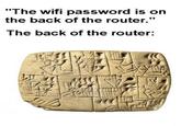 "The wifi password is on the back of the router." The back of the router:
