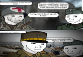 Americans treatment of non-German POW's Prosím, nestřílejte! Nejsem Němec, jsem čech! Nikoho Now with the French... jsem nezabil! Jsem Čech!! Sorry, boy i don't speak k---- ان Welcome to the foreign légion, bitch