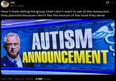 An autism announcement meme. The meme reads, "How it feels telling the group chat I don’t want to eat at the restaurant they planned because I don’t like the texture of the food they serve."