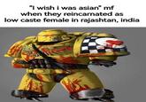 "I wish i was asian" mf when they reincarnated as low caste female in rajashtan, india