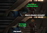 Fans new to The Clone Wars What is Ahsoka's strength? Old Clone Wars fans Plot armor u/Hjalle1