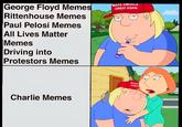 George Floyd Memes Rittenhouse Memes Paul Pelosi Memes All Lives Matter Memes Driving into Protestors Memes MAKE AMERICA GREAT AGAIN W Charlie Memes MAKE GREA