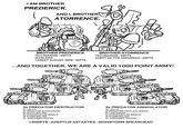 I AM BROTHER PREDERICK. AND I, BROTHER ATORRENCE. BROTHER PREDERICK TECHMARINE - 55PTS WARLORD TARGET AUGURY WEB-30PTS BROTHER ATORRENCE TECHMARINE - 55PTS ADEPT OF THE OMNISSIAH - 35PTS ...AND TOGETHER, WE ARE A VALID 1000 POINT ARMY! FIN VLV 3x PREDATOR DESTRUCTOR 3x 140 PTS 3x PREDATOR AUTOCANNON 6x HEAVY BOLTER 3x HUNTER-KILLER MISSILE 3x STORM BOLTER 3x ARMOURED TRACKS 3x PREDATOR ANNIHILATOR 3x 135 PTS 3x PREDATOR TWIN LASCANNON 6x LASCANNON 3x HUNTER-KILLER MISSILE 3x STORM BOLTER 3x ARMOURED TRACKS 1000PTS-ADEPTUS ASTARTES - IRONSTORM SPEARHEAD www