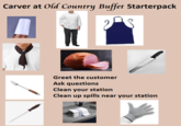Carver at Old Country Buffet Starterpack Greet the customer Ask questions Clean your station Clean up spills near your station