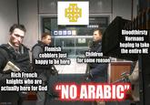 S Flemish cobblers just happy to be here Rich French knights who are actually here for God Children for some reason Bloodthirsty Normans hoping to take the entire ME "NO ARABIC" Makarov Remember nonusslan imgflip.com