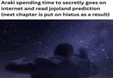 Araki spending time to secretly goes on internet and read jojoland prediction (next chapter is put on hiatus as a result)