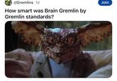 r/Gremlins 1d How smart was Brain Gremlin by Gremlin standards? Join