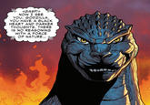 *GASP!+ NOW I SEE YOU, GODZILLA. YOU HAVE A BLACK HEART AND DARKER THOUGHTS. THERE IS NO REASONING WITH A FORCE OF NATURE... wi