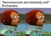 "Necromancers are inherently evil!" Enchanters: Dominate Person Charm Person Power Word Pain Suggestion Crown of Madness Modify Memory