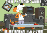 THERE IS NO F------ WRITER #44 H 20 BETTER THAN MATTHEW STOVER! RU