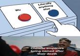 10 Wu Literally anything else Chinese emperors being named after their death