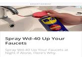 ADVERTISEMENT WD-40 PRODOTTO MULTIFUN Doppia Posizione sta i cigoll Spray Wd-40 Up Your Faucets Spray Wd-40 Up Your Faucets at Night if Alone, Here's Why.