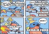 WASN'T THIS I'M GONNA LEAF GREEN KILL MYSELF BEFORE? WHAT IF YOU DON'T PARDON ME I'M KILLING MYSELF mgflip.com GERALD FORD RICHARD NIXON GERALD FORD RICHARD NIXON WHAT? GERALD FORD GERALD FORD