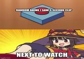 RANDOM ANIME I SAW 5 SECOND CLIP NEXT TO WATCH Imgflip.com