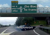 LEFT EXIT 12 Live a peaceful life in elba Go Back to france Napoleon EASE ST. WESWORD