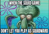 WHEN THE SQUID GAME DON'T LET YOU PLAY AS SQUIDWARD