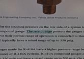 ie Engineering Company, Inc., Yellow Jacket Products Division.) for the standing pressure on the low side of a system to ompound gauge. The retard range protects the gauges 1 ve their normal range of operation is connected to the 2 typically have a retard range of up to 350 psig. uges made for R-410A have a higher pressure range be sures of R-410A systems. R-410A compound gauges c 350 psig and have a retard range up to 500 psig. On a