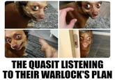 THE QUASIT LISTENING TO THEIR WARLOCK'S PLAN
