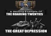 A Shining Example Of THE ROARING TWENTIES THE GREAT DEPRESSION