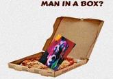 MAN IN A BOX?