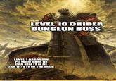 LEVEL 10 DRIDER DUNGEON BOSS LEVEL 1 ASSASSIN PC WHO SAYS HE CAN KILL IT IF HE CAN BITE IT IN THE D--- imgflip.com dereactor.c