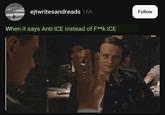 ejtwritesandreads 16h When it says Anti-ICE instead of F**k ICE Follow