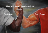 Has a Power Up related to Samson Hair Son Goku