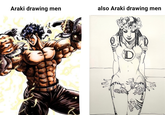 Araki drawing men also Araki drawing men ス D WILM