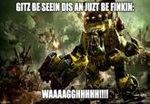 GITZ BE SEEIN DIS AN JUZT BE FINKIN: Q&B imgflip.com WAAAAGGHHHHH!!!!!