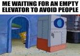 ME WAITING FOR AN EMPTY ELEVATOR TO AVOID PEOPLE gp.com 9