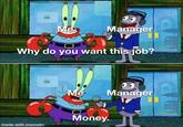 Me Manager Why do you want this job? Me Manager Money. made with mematic 片