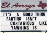 El Arroyo austin IT'S A GOOD THING ISN'T CONTAGIOUS LIKE YAWNING IS