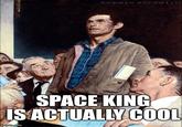 NORMAN ROCKWELL SPACE KING IS ACTUALLY COOL imgflip.com