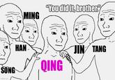 MING "You did it, brother." SONG HAN imgflip.com JIN TANG OING