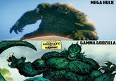 MEGA HULK NOW IT'S GODZILLA'S TURN TO SMASH! GAMMA GODZILLA