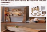 Bookcase converts to coffin when needed July 26, 2020 t