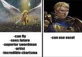 -can fly -sees future -superior swordman -artist -incredible charisma -can use excel