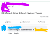 25m . CO ISO of snack items. Still don't have any. Thanks Like Comment Someone just posted bread in Like Reply 3 comments Send