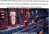 The Malawian People after successfully abolishing their one party system by tricking the dictator into believing everyone loved him, thus making him hold an election Here's a little lesson in trickery
