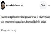 A Tumblr post by sixquarksinatrenchcoat. The post reads, "It's all fun and games with the dangerous crow boy til u realize that the latex condom counts as plastic too. Soon you'll be laying an egg."