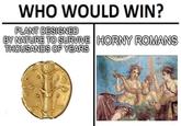 WHO WOULD WIN? PLANT DESIGNED BY NATURE TO SURVIVE HORNY ROMANS THOUSANDS OF YEARS