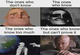 The ones who don't know The ones who know The ones who know too much The ones who know but can't prove it
