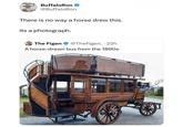 Buffalo Ron @BuffaloRon There is no way a horse drew this. its a photograph. The Figen @TheFigen_ .23h A horse-drawn bus from the 1890s