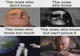 The ones who don't know The ones who know The ones who know too much The ones who know but can't prove it