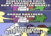 GENESTEALER CULTS NOT HAVING ENOUGH NON-CHARACTER MODELS BROOD BROTHERS KILL TEAM BEING THE ONLY KILL TEAM WITHOUT 40K RULES
